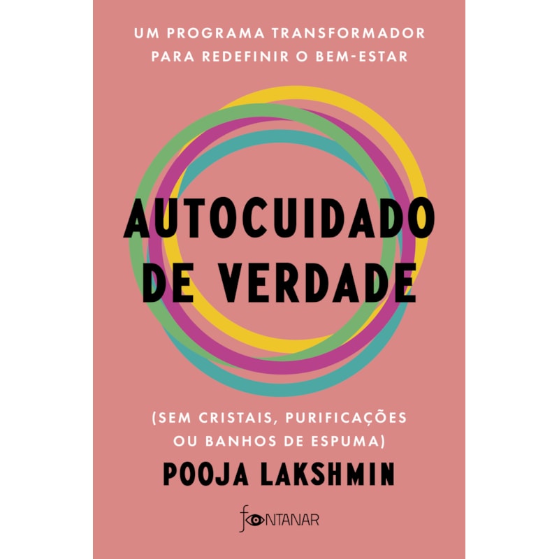 AUTOCUIDADO DE VERDADE: UM PROGRAMA TRANSFORMADOR PARA REDEFINIR O BEM-ESTAR (SEM CRISTAIS, PURIFICAÇÕES OU BANHOS DE ESPUMA)