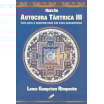 AUTOCURA TÂNTRICA III: GUIA PARA O SUPERMERCADO DOS BONS PENSAMENTOS