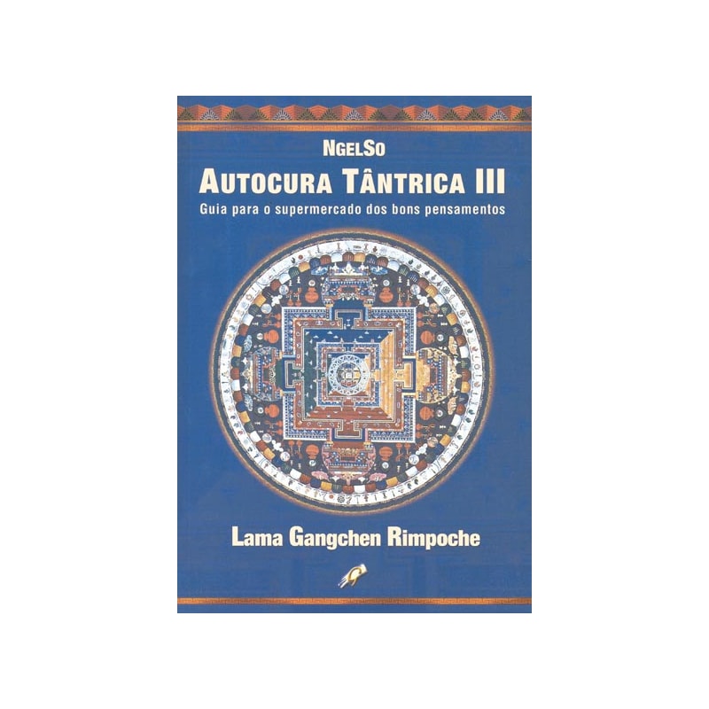 AUTOCURA TÂNTRICA III: GUIA PARA O SUPERMERCADO DOS BONS PENSAMENTOS