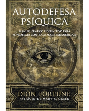 Autodefesa psíquica: Manual prático e definitivo de proteção contra ataques paranormais