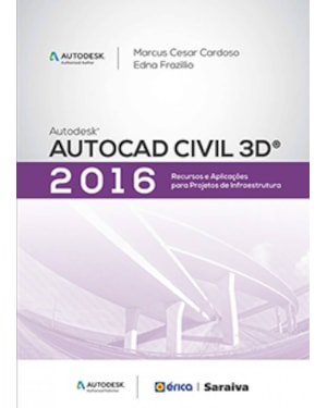 AUTODESK® AUTOCAD CIVIL 3D 2016: RECURSOS E APLICAÇÕES PARA PROJETOS DE INFRAESTRUTURA