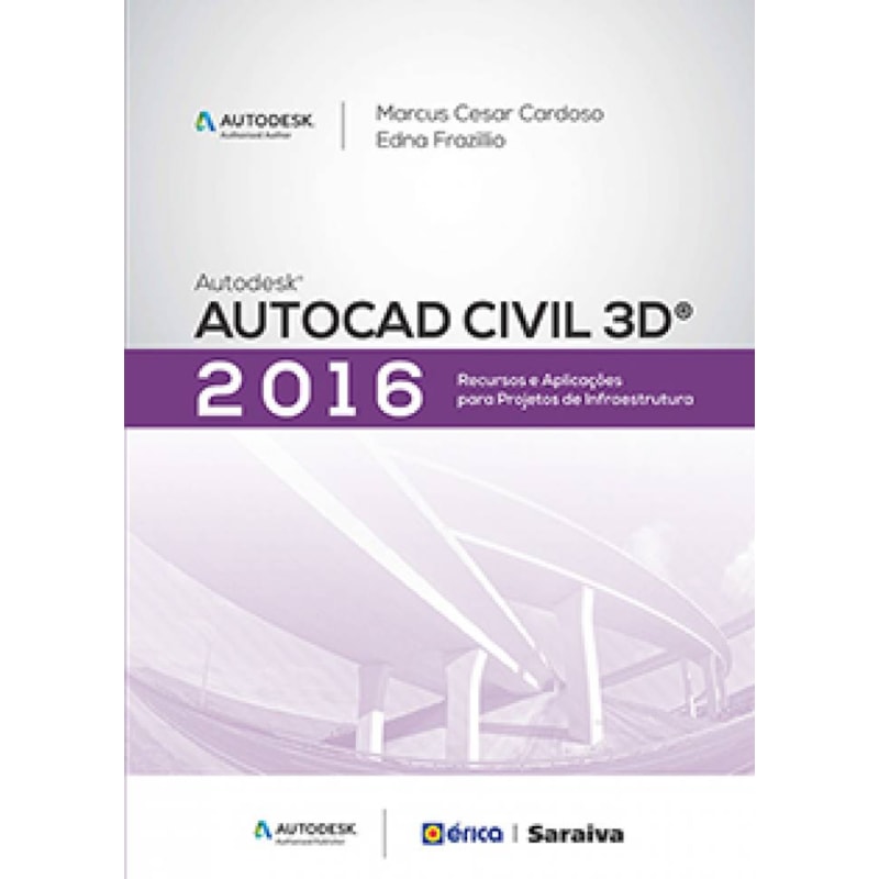 AUTODESK® AUTOCAD CIVIL 3D 2016: RECURSOS E APLICAÇÕES PARA PROJETOS DE INFRAESTRUTURA