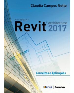 AUTODESK® REVIT ARCHITECTURE 2017: CONCEITOS E APLICAÇÕES