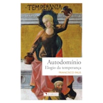 AUTODOMÍNIO: ELOGIO DA TEMPERANÇA