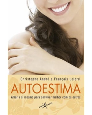 AUTOESTIMA: AMAR A SI MESMO PARA CONVIVER MELHOR COM OS OUTROS (EDIÇÃO DE BOLSO): AMAR A SI MESMO PARA CONVIVER MELHOR COM OS OUTROS