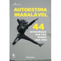AUTOESTIMA INABALÁVEL
44 ESTRATÉGIAS PARA VIVER E VENCER