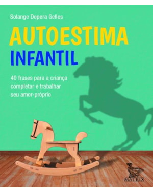 AUTOESTIMA INFANTIL: 40 FRASES PARA A CRIANÇA COMPLETAR E TRABALHAR SEU AMOR-PRÓPRIO