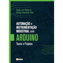 AUTOMAÇÃO E INSTRUMENTAÇÃO INDUSTRIAL COM ARDUINO: TEORIA E PROJETOS