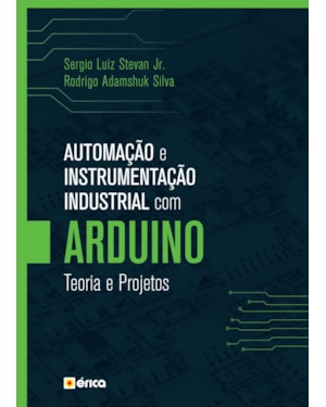 AUTOMAÇÃO E INSTRUMENTAÇÃO INDUSTRIAL COM ARDUINO: TEORIA E PROJETOS