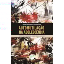 AUTOMUTILAÇÃO NA ADOLESCÊNCIA: CORPO ATACADO, CORPO MARCADO