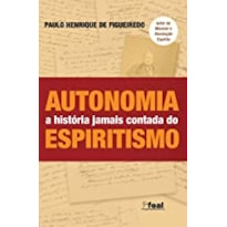 AUTONOMIA - A HISTÓRIA JAMAIS CONTADA DO ESPIRITISMO