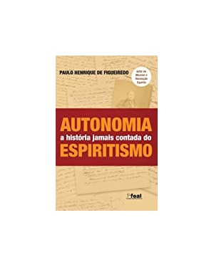 AUTONOMIA - A HISTÓRIA JAMAIS CONTADA DO ESPIRITISMO
