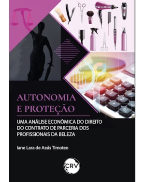 AUTONOMIA E PROTEÇÃO: UMA ANÁLISE ECONÔMICA DO DIREITO DO CONTRATO DE PARCERIA DOS PROFISSIONAIS DA BELEZA