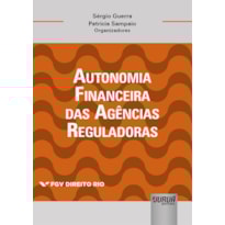 AUTONOMIA FINANCEIRA DAS AGÊNCIAS REGULADORAS - COLEÇÃO FGV DIREITO RIO