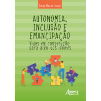 AUTONOMIA, INCLUSÃO E EMANCIPAÇÃO: VIDAS EM CONSTRUÇÃO PARA ALÉM DOS LIMITES