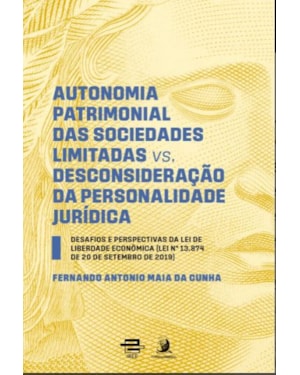 Autonomia patrimonial das sociedades limitadas vs. Desconsideração da personalidade jurídica: desafios e perspectivas da lei de liberdade econômica