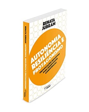 AUTONOMIA RESILIÊNCIA E PROTAGONISMO - PROVOCAÇÕES REFLEXIVAS PARA DESENVOLVER COMPETÊNCIAS