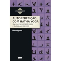 AUTOPERFEIÇÃO COM HATHA YOGA: UM CLÁSSICO SOBRE SAÚDE E QUALIDADE DE VIDA