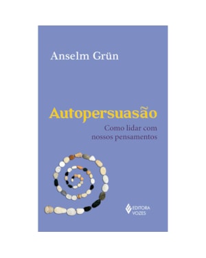 AUTOPERSUASÃO: COMO LIDAR COM NOSSOS PENSAMENTOS