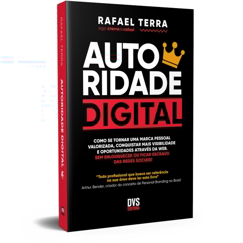 AUTORIDADE DIGITAL - COMO SE TORNAR UMA MARCA PESSOAL VALORIZADA, CONQUISTAR MAIS VISIBILIDADE E OPORTUNIDADES ATRAVÉS DA WEB. SEM ENLOUQUECER OU FICAR ESCRAVO DAS REDES SOCIAIS!
