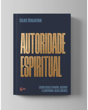Autoridade Espiritual: Como Deus levanta, instrui e confirma seus líderes