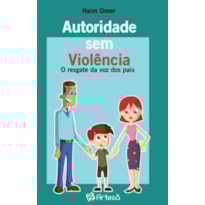 Autoridade sem violência: o resgate da voz dos pais