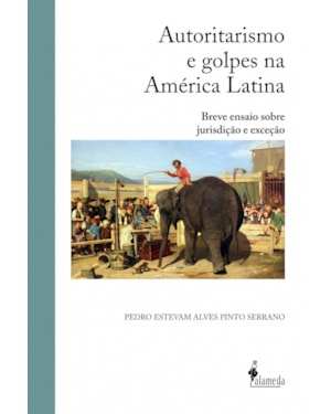 Autoritarismo e golpes na América Latina: breve ensaio sobre jurisdição e exceção