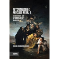 AUTORITARISMO E PROCESSO PENAL II: AUTORITARISMO COOL E ECONOMIA POLÍTICA DO PROCESSO PENAL BRASILEIRO