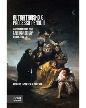 AUTORITARISMO E PROCESSO PENAL II: AUTORITARISMO COOL E ECONOMIA POLÍTICA DO PROCESSO PENAL BRASILEIRO