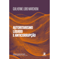 Autoritarismo líquido e anticorrupção: medidas de exceção à espreita em discursos e normas de combate à corrupção