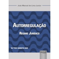 AUTORREGULAÇÃO - REGIME JURÍDICO - COLEÇÃO FGV DIREITO RIO