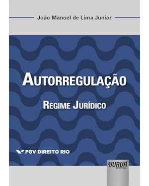 AUTORREGULAÇÃO - REGIME JURÍDICO - COLEÇÃO FGV DIREITO RIO