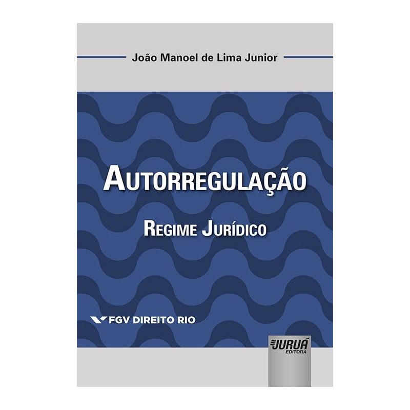AUTORREGULAÇÃO - REGIME JURÍDICO - COLEÇÃO FGV DIREITO RIO