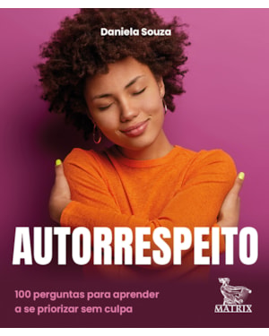 AUTORRESPEITO: 100 PERGUNTAS PARA APRENDER A SE PRIORIZAR SEM CULPA