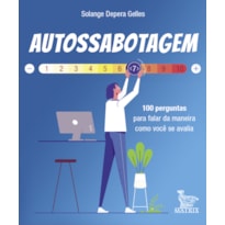 AUTOSSABOTAGEM: 100 PERGUNTAS PARA FALAR DA MANEIRA COMO VOCÊ SE AVALIA