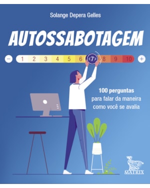 AUTOSSABOTAGEM: 100 PERGUNTAS PARA FALAR DA MANEIRA COMO VOCÊ SE AVALIA