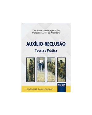 AUXÍLIO-RECLUSÃO - TEORIA E PRÁTICA