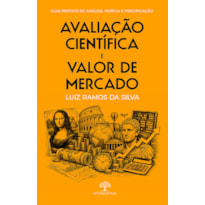 AVALIAÇÃO CIENTÍFICA E VALOR DE MERCADO: GUIA PRÁTICO DE ANÁLISE, PERÍCIA E PRECIFICAÇÃO