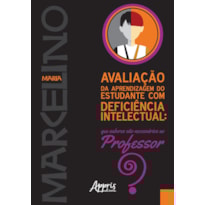 AVALIAÇÃO DA APRENDIZAGEM DO ESTUDANTE COM DEFICIÊNCIA INTELECTUAL: QUE SABERES SÀO NECESSÁRIOS AO PROFESSOR?