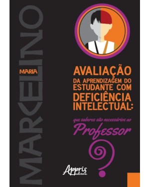 AVALIAÇÃO DA APRENDIZAGEM DO ESTUDANTE COM DEFICIÊNCIA INTELECTUAL: QUE SABERES SÀO NECESSÁRIOS AO PROFESSOR?