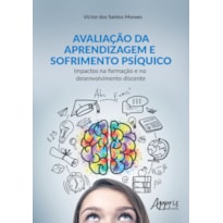 AVALIAÇÃO DA APRENDIZAGEM E SOFRIMENTO PSÍQUICO: IMPACTOS NA FORMAÇÃO E NO DESENVOLVIMENTO DISCENTE