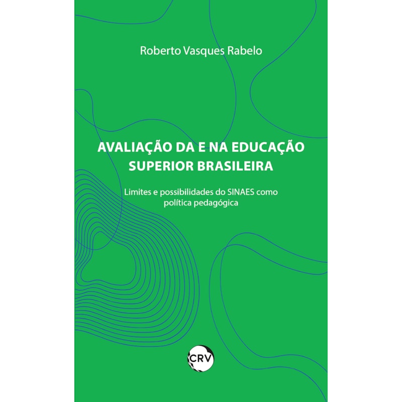 AVALIAÇÃO DA E NA EDUCAÇÃO SUPERIOR BRASILEIRA: LIMITES E POSSIBILIDADES DO SINAES COMO POLÍTICA PÚBLICA PEDAGÓGICA