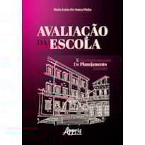 AVALIAÇÃO DA ESCOLA E APRIMORAMENTO DO PLANEJAMENTO ESCOLAR