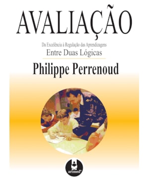 AVALIAÇÃO: DA EXCELÊNCIA À REGULAÇÃO DAS APRENDIZAGENS ENTRE DUAS LÓGICAS