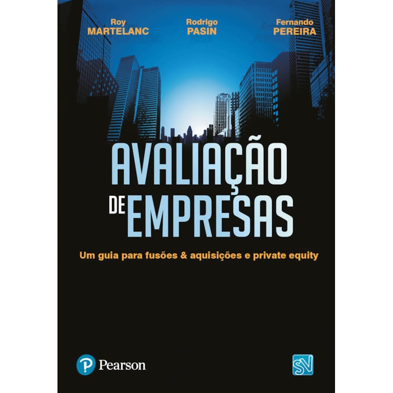 AVALIAÇÃO DE EMPRESAS: UM GUIA PARA FUSÕES & AQUISIÇÕES E PRIVATE EQUITY