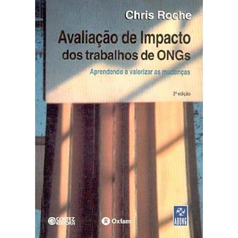 AVALIAÇÃO DE IMPACTO DOS TRABALHOS DE ONGS: APRENDENDO A VALORIZAR AS MUDANÇAS