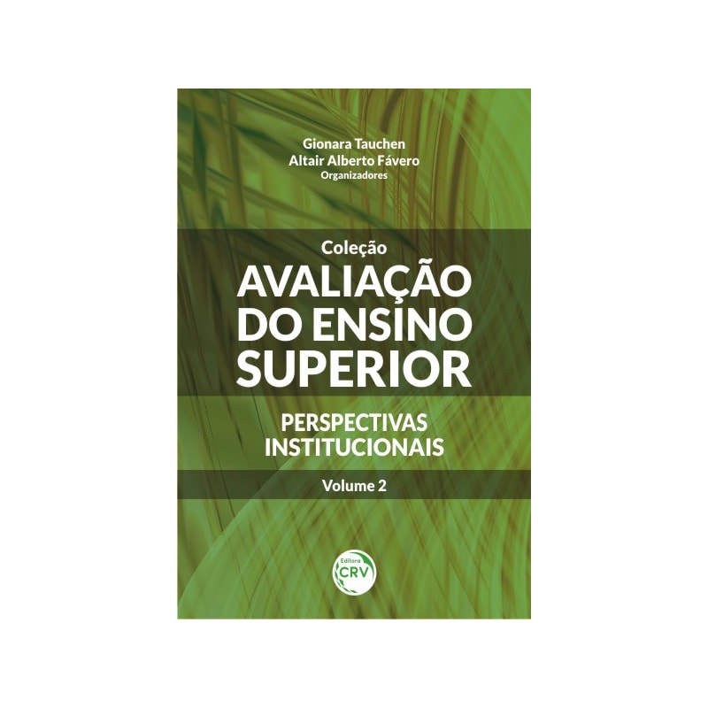 AVALIAÇÃO DO ENSINO SUPERIOR - PERSPECTIVAS INSTITUCIONAIS - VOLUME 2: PERSPECTIVAS INSTITUCIONAIS - VOLUME 2