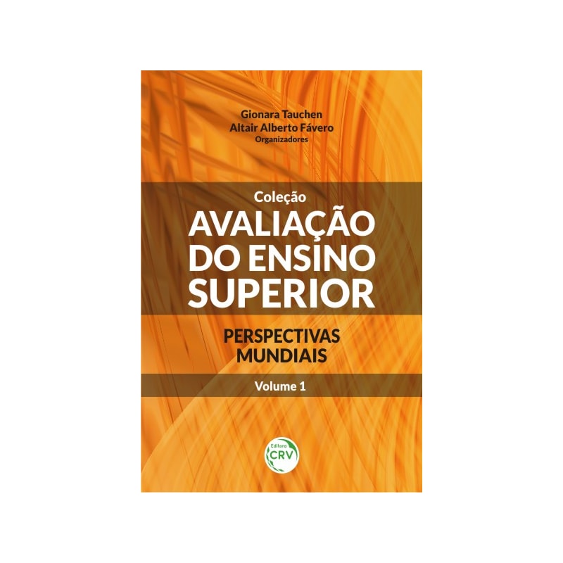 AVALIAÇÃO DO ENSINO SUPERIOR - PERSPECTIVAS MUNDIAIS - VOLUME 1: PERSPECTIVAS MUNDIAIS - VOLUME I