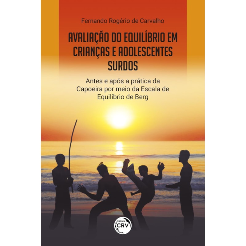 AVALIAÇÃO DO EQUILÍBRIO EM CRIANÇAS E ADOLESCENTES SURDOS ANTES E APÓS A PRÁTICA DA CAPOEIRA POR MEIO DA ESCALA DE EQUILÍBRIO DE BERG