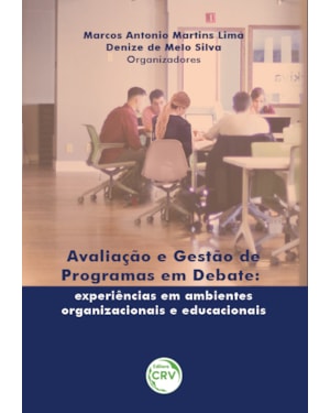 AVALIAÇÃO E GESTÃO DE PROGRAMAS EM DEBATE: EXPERIÊNCIAS EM AMBIENTES ORGANIZACIONAIS E EDUCACIONAIS